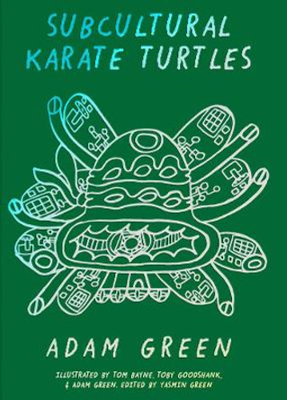 Adam Green: Subcultural Karate Turtles by Adam Green