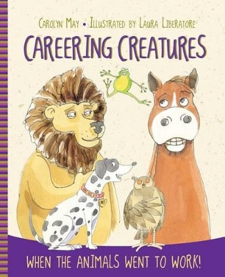 Careering Creatures: When the Animals Went to Work by Carolyn May 9781527200142
