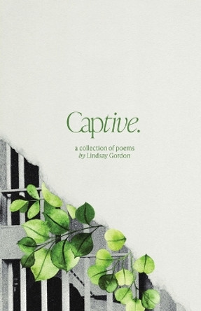 Captive: A Collection of Poems by Lindsay Gordon 9798218391867