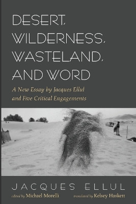 Desert, Wilderness, Wasteland, and Word by Jacques Ellul 9781666742534