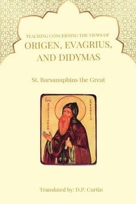 Teaching Concerning the view of Origen, Evagrius, and Didymas by St Barsanuphius the Great 9798330256037