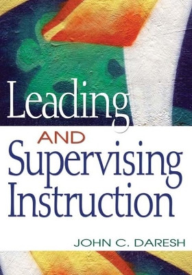 Leading and Supervising Instruction by John C. Daresh 9781412909822
