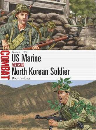 US Marine vs North Korean Soldier: Korea 1950 by Bob Cashner