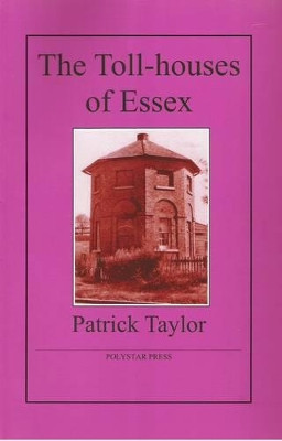 The Toll-houses of Essex by Patrick Taylor 9781907154041