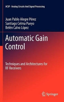 Automatic Gain Control: Techniques and Architectures for RF Receivers by Juan Pablo Alegre Perez 9781461401667