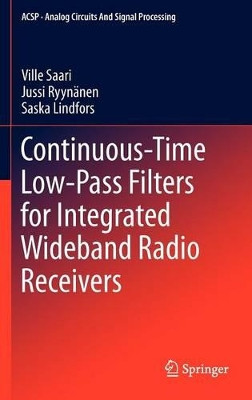 Continuous-Time Low-Pass Filters for Integrated Wideband Radio Receivers by Ville Olavi Saari 9781461433651