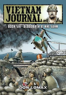 Vietnam Journal Book Six: Bloodbath at Khe Sanh by Don Lomax 9781635299670