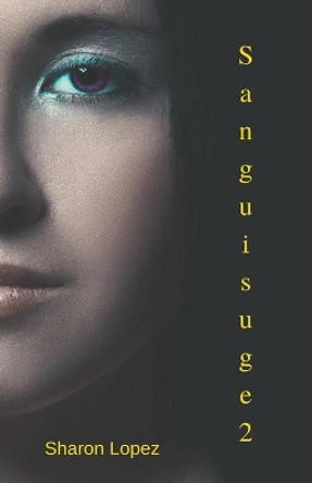 Sanguisuge Book 2 by Sharon Lopez 9798201669812