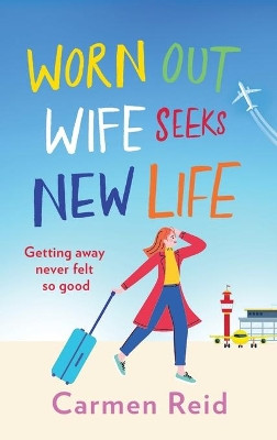 Worn Out Wife Seeks New Life: ‘Escapist summer reading at its best.' Jill Mansell by Carmen Reid 9781801627863