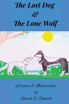 The Lost Dog and the Lone Wolf by Sarah Elizabeth Ganesh 9781990330285