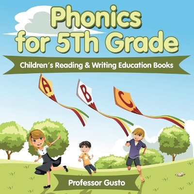 Phonics for 5Th Grade: Children's Reading & Writing Education Books by Professor Gusto 9781683212843