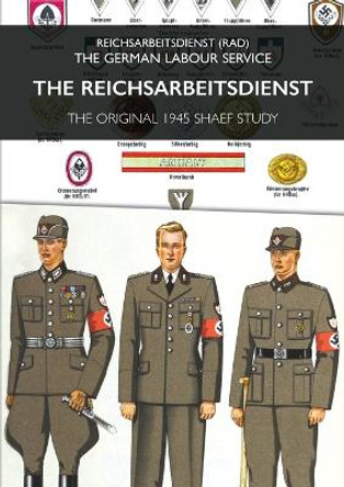 The Reichsarbeitsdienst: Reichsarbeitsdienst (RAD) - The German Labour Service by Shaef 9781474536868
