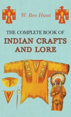 Complete Book of Indian Crafts and Lore by W Ben Hunt 9781528771368