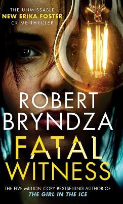 Fatal Witness: The unmissable new Erika Foster crime thriller! by Robert Bryndza 9781914547072