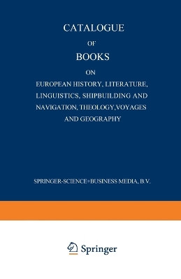 Catalogue of Books on European History, Literature, Linguistics, Shipbuilding and Navigation, Theology, Voyages and Geography by Martinus Nijhoff 9789401517638
