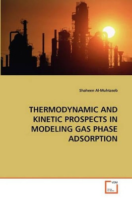 Thermodynamic and Kinetic Prospects in Modeling Gas Phase Adsorption by Shaheen Al-Muhtaseb 9783639303377