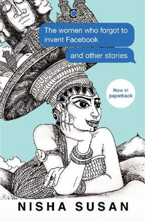 The Women Who Forgot to Invent Facebook and Other Stories PB by Nisha Susan