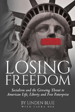 Losing Freedom: Socialism and the Growing Threat to American Life, Liberty and Free Enterprise by Linden Blue 9781641116329