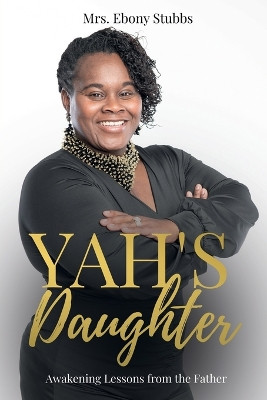 Yah's Daughter: Awakening Lessons from the Father by Ebony N Stubbs 9798218038571