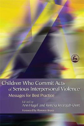 Children Who Commit Acts of Serious Interpersonal Violence: Messages for Best Practice by Ann Hagell