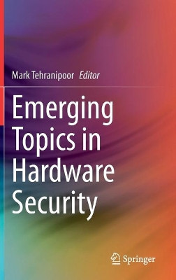 Emerging Topics in Hardware Security by Mark Tehranipoor 9783030644475