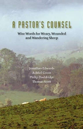 A Pastor's Counsel: Words of Wisdom for Weary, Wounded & Wnadering Sheep by Philip Doddridge 9781599251578