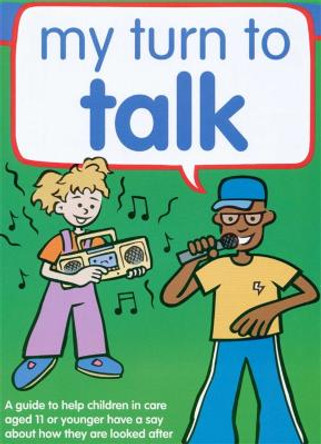 My Turn to Talk: A Guide to Help Children and Young People in Care Aged 11 or Younger Have a Say About How They are Looked After by Claire Lanyon