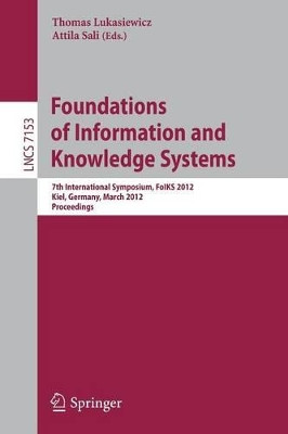 Foundations of Information and Knowledge Systems: 7th International Symposium, FoIKS 2012, Kiel, Germany, March 5-9, 2012, Proceedings by Thomas Lukasiewicz 9783642284717