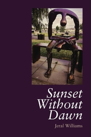 A Sunset Without Dawn by Jeral Williams 9798218001315