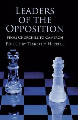 Leaders of the Opposition: From Churchill to Cameron by Timothy Heppell 9781349333646