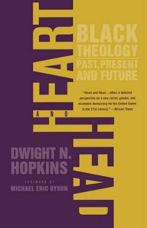 Heart and Head: Black Theology-Past, Present, and Future by D. Hopkins 9781403962928