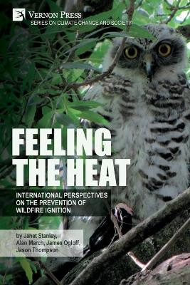 Feeling the heat: International perspectives on the prevention of wildfire ignition by Janet Stanley 9781648890680