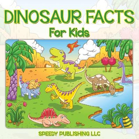 Dinosaur Facts For Kids by Speedy Publishing LLC 9781635010961