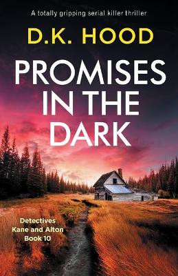 Promises in the Dark: A totally gripping serial killer thriller by D K Hood 9781838888534