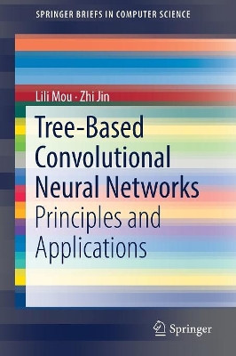 Tree-Based Convolutional Neural Networks: Principles and Applications by Lili Mou 9789811318696