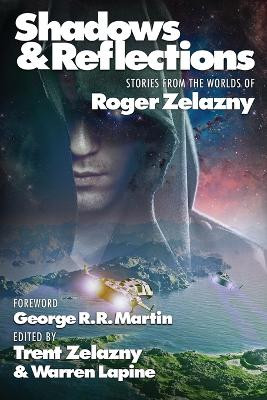 Shadows & Reflections: A Roger Zelazny Tribute Anthology by George R R Martin 9781515417408