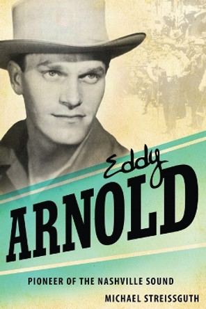 Eddy Arnold: Pioneer of the Nashville Sound by Michael Streissguth 9781604732696