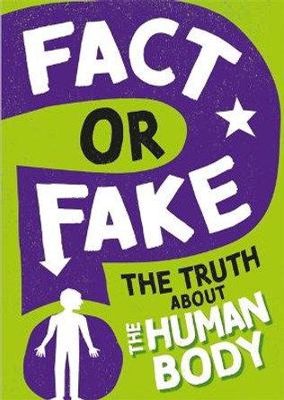 Fact or Fake: The Truth About the Human Body by Izzi Howell