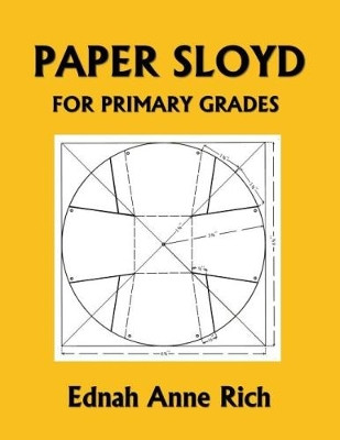 Paper Sloyd: A Handbook for Primary Grades (Yesterday's Classics) by Ednah Anne Rich 9781633340930