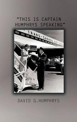 This Is Captain Humphrys Speaking by David G Humphrys 9781466904774