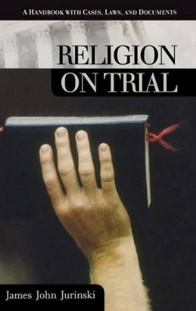 Religion on Trial: A Handbook with Cases, Laws, and Documents by James John Jurinski 9781851094912