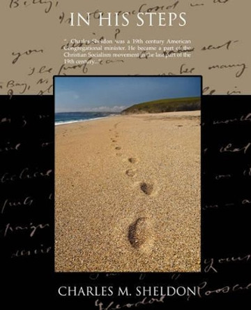 In His Steps by Charles M Sheldon 9781605974491