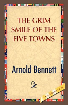 The Grim Smile of the Five Towns by Arnold Bennett 9781421893075