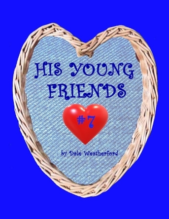 His Young Friends #7 by Dale Weatherford 9781736331576