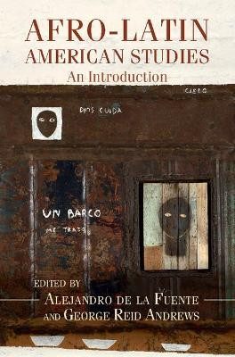 Afro-Latin American Studies: An Introduction by Alejandro de la Fuente 9781107177628