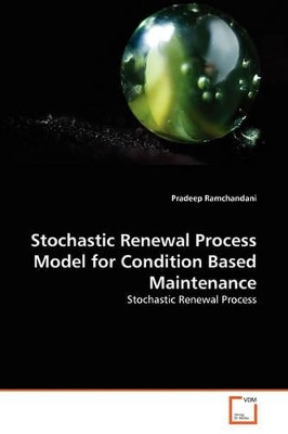 Stochastic Renewal Process Model for Condition Based Maintenance by Pradeep Ramchandani 9783639351408