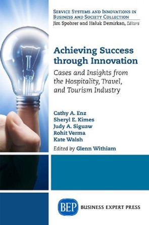 Achieving Success Through Innovation: Cases and Insights from the Hospitality, Travel, and Tourism Industry by Glenn Withiam 9781631570438