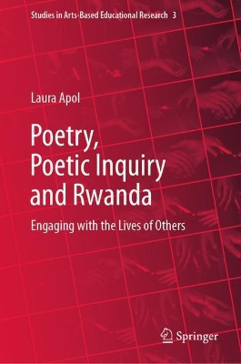 Poetry, Poetic Inquiry and Rwanda: Engaging with the Lives of Others by Laura Apol 9783030565619