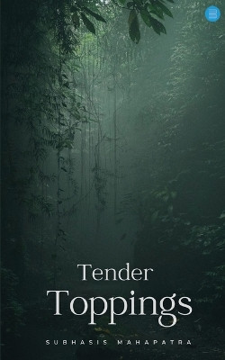 Tender Toppings by Subhasis Mahapatra 9789358191356