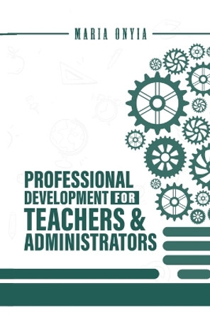 Professional Development for Teachers and Administrators by Maria Onyia 9789787815038